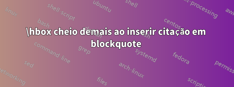 \hbox cheio demais ao inserir citação em blockquote