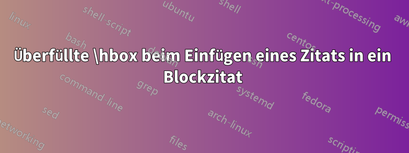 Überfüllte \hbox beim Einfügen eines Zitats in ein Blockzitat