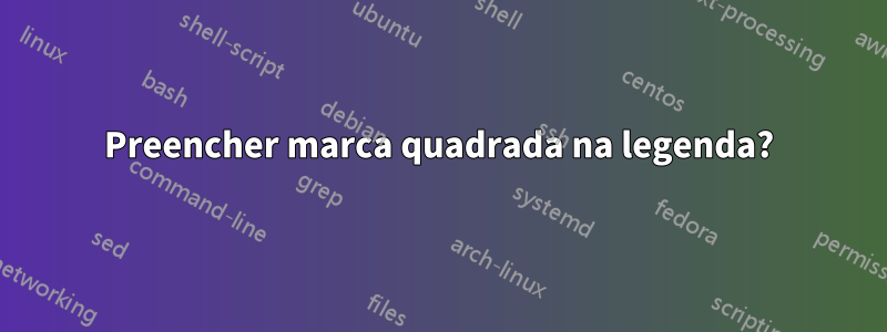 Preencher marca quadrada na legenda?