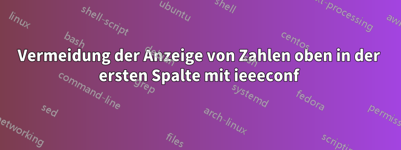 Vermeidung der Anzeige von Zahlen oben in der ersten Spalte mit ieeeconf