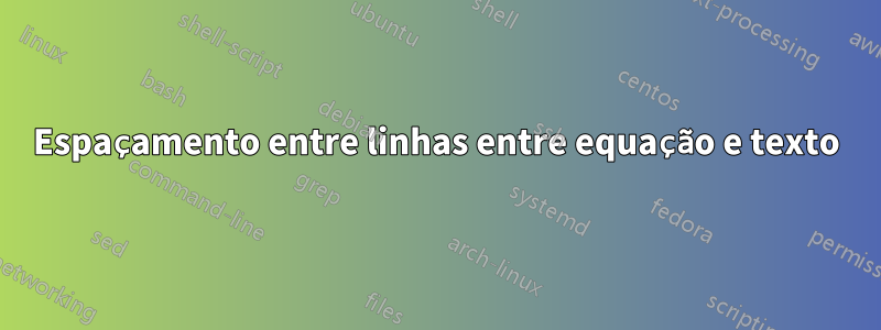 Espaçamento entre linhas entre equação e texto