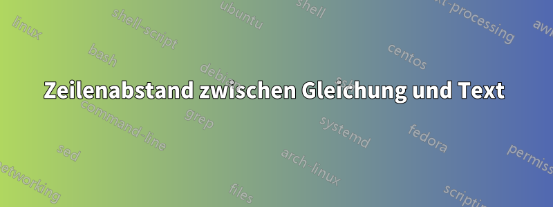 Zeilenabstand zwischen Gleichung und Text