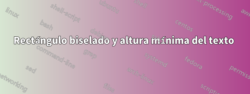 Rectángulo biselado y altura mínima del texto