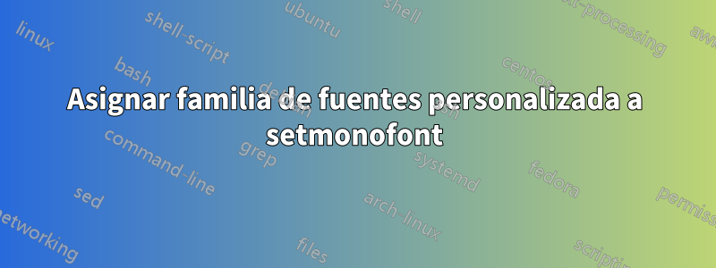 Asignar familia de fuentes personalizada a setmonofont