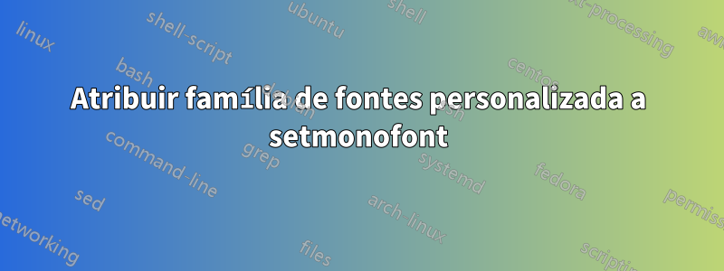 Atribuir família de fontes personalizada a setmonofont