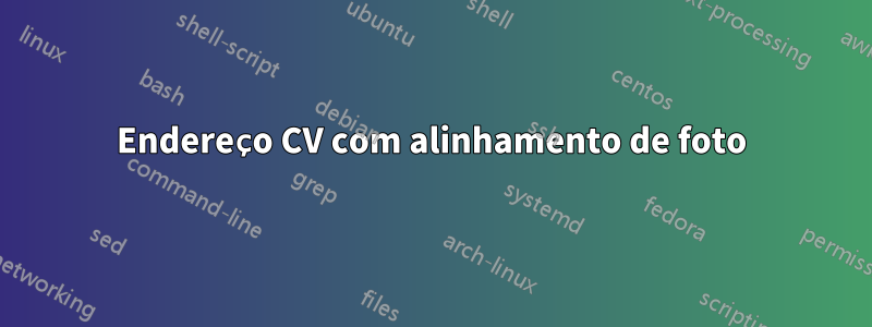 Endereço CV com alinhamento de foto