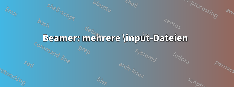 Beamer: mehrere \input-Dateien 