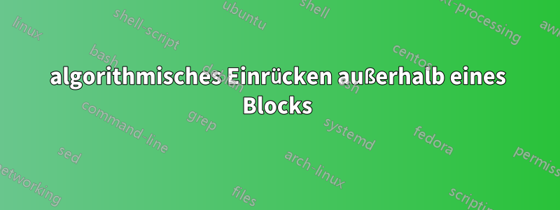 algorithmisches Einrücken außerhalb eines Blocks