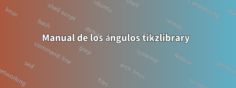 Manual de los ángulos tikzlibrary 