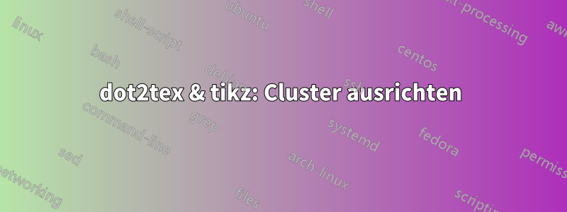dot2tex & tikz: Cluster ausrichten