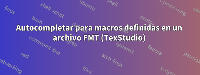 Autocompletar para macros definidas en un archivo FMT (TexStudio)