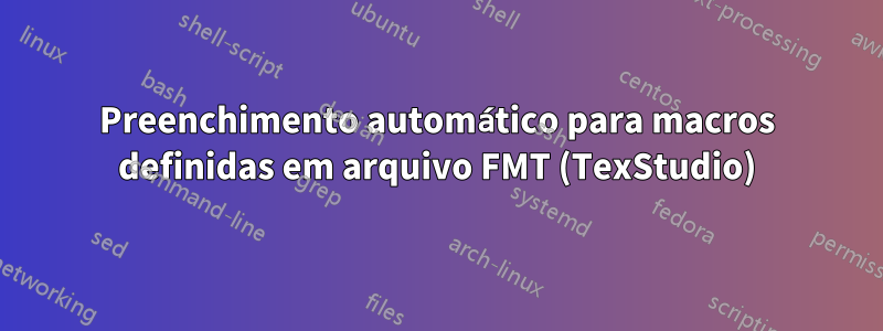 Preenchimento automático para macros definidas em arquivo FMT (TexStudio)