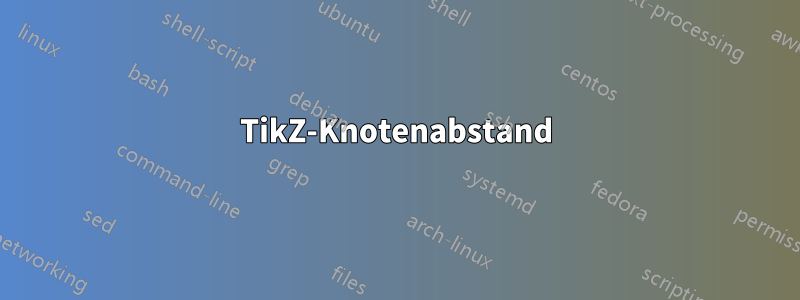 TikZ-Knotenabstand