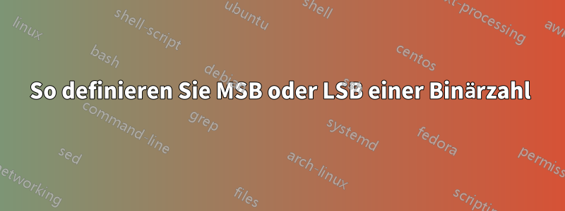 So definieren Sie MSB oder LSB einer Binärzahl