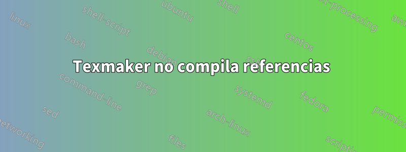 Texmaker no compila referencias