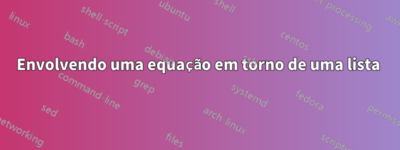 Envolvendo uma equação em torno de uma lista