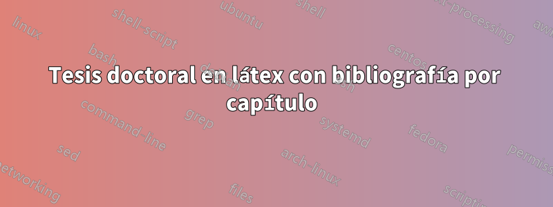 Tesis doctoral en látex con bibliografía por capítulo 