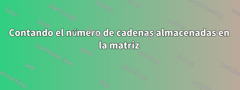 Contando el número de cadenas almacenadas en la matriz