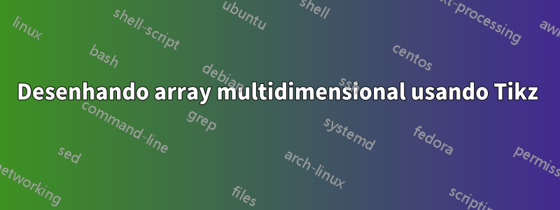 Desenhando array multidimensional usando Tikz