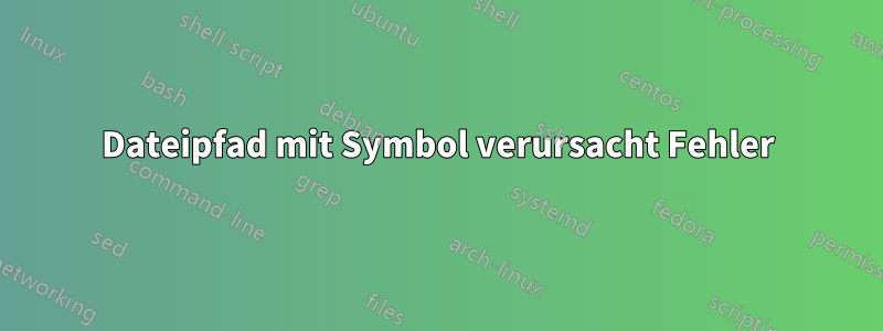 Dateipfad mit Symbol verursacht Fehler