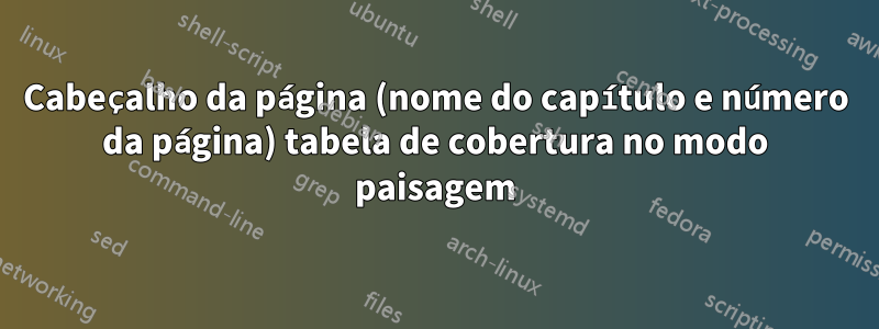 Cabeçalho da página (nome do capítulo e número da página) tabela de cobertura no modo paisagem