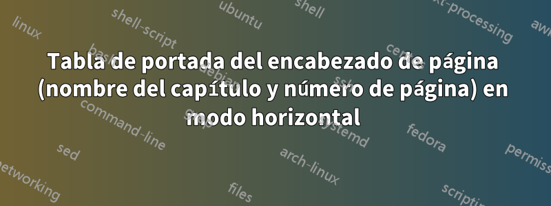 Tabla de portada del encabezado de página (nombre del capítulo y número de página) en modo horizontal