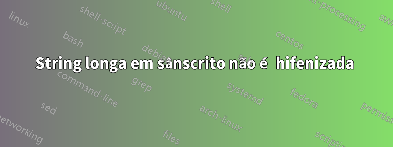 String longa em sânscrito não é hifenizada