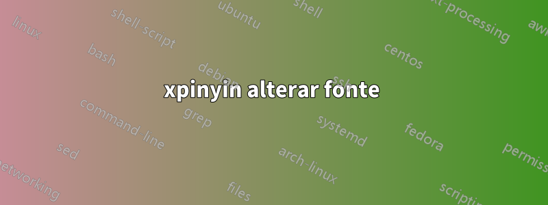 xpinyin alterar fonte