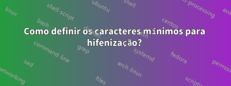 Como definir os caracteres mínimos para hifenização?