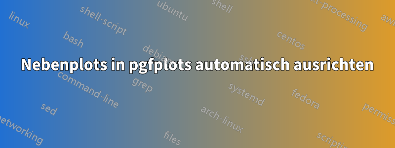 104 Nebenplots in pgfplots automatisch ausrichten