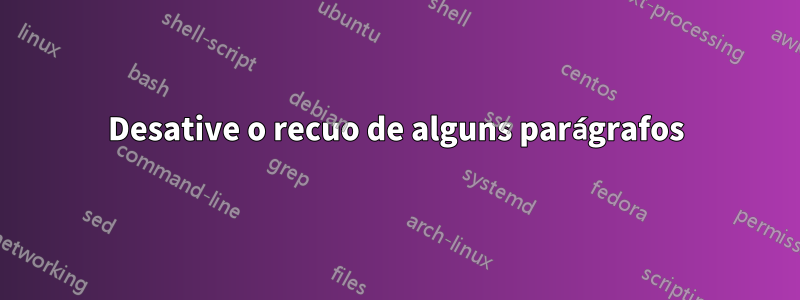 Desative o recuo de alguns parágrafos