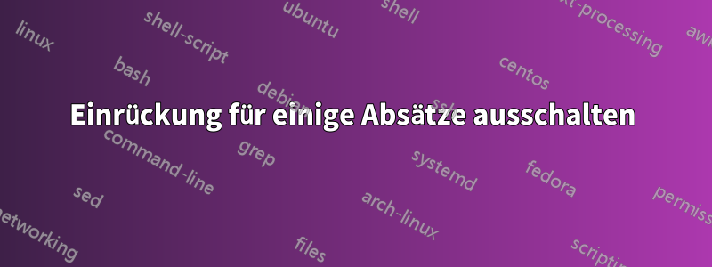 Einrückung für einige Absätze ausschalten