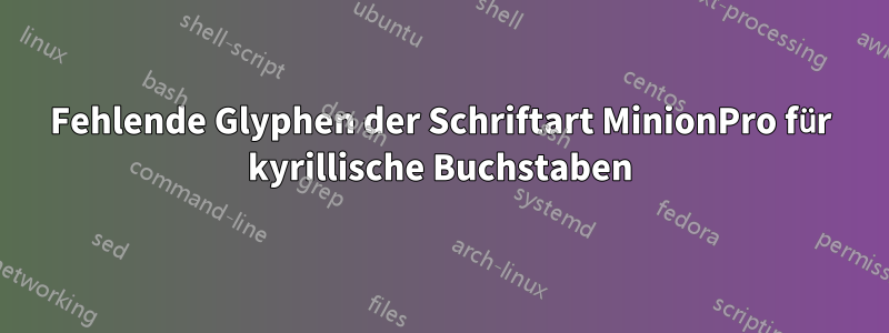 Fehlende Glyphen der Schriftart MinionPro für kyrillische Buchstaben