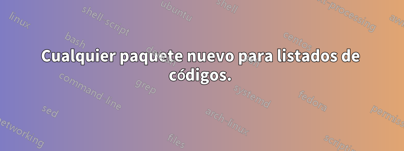 Cualquier paquete nuevo para listados de códigos.