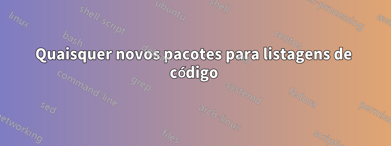 Quaisquer novos pacotes para listagens de código