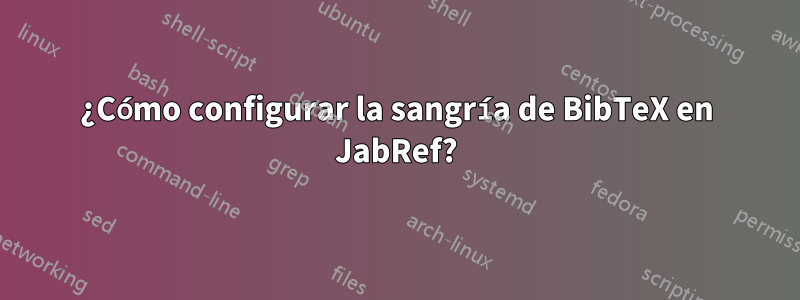 ¿Cómo configurar la sangría de BibTeX en JabRef?