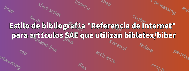 Estilo de bibliografía "Referencia de Internet" para artículos SAE que utilizan biblatex/biber