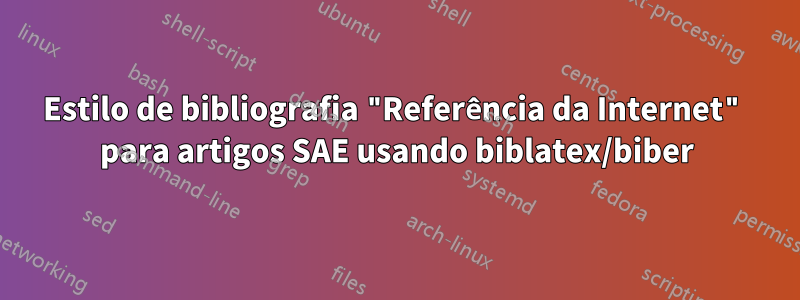 Estilo de bibliografia "Referência da Internet" para artigos SAE usando biblatex/biber