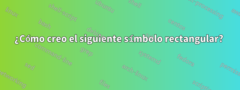 ¿Cómo creo el siguiente símbolo rectangular?