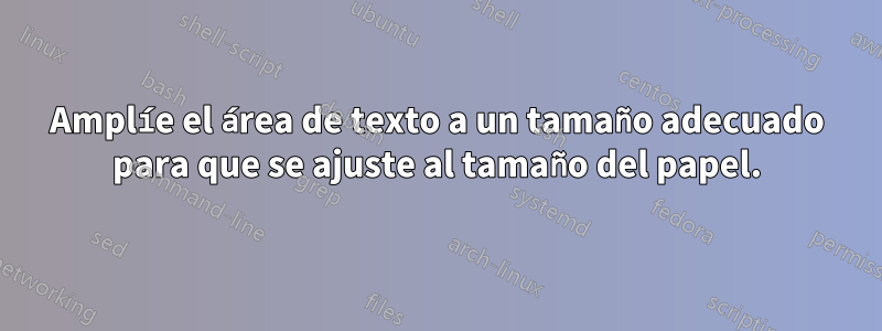 Amplíe el área de texto a un tamaño adecuado para que se ajuste al tamaño del papel.