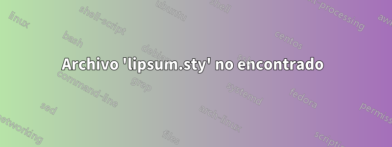 Archivo 'lipsum.sty' no encontrado 