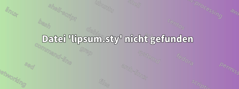 Datei 'lipsum.sty' nicht gefunden 