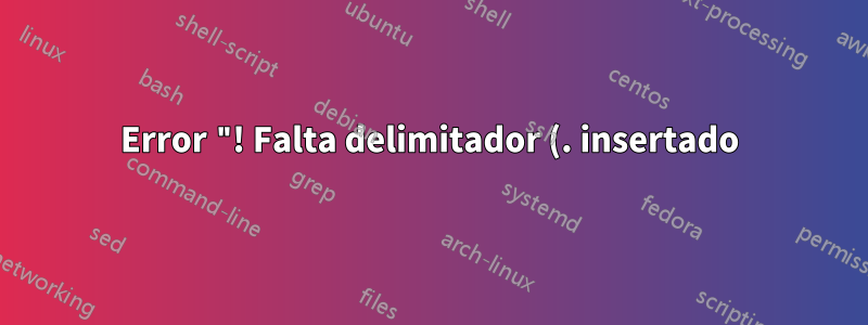 Error "! Falta delimitador (. insertado)." en la misma línea, incluso si cambio el orden de los documentos