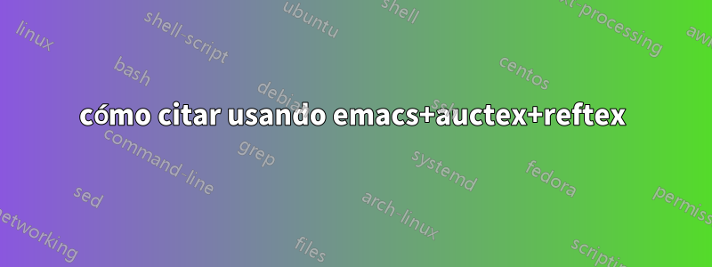 cómo citar usando emacs+auctex+reftex