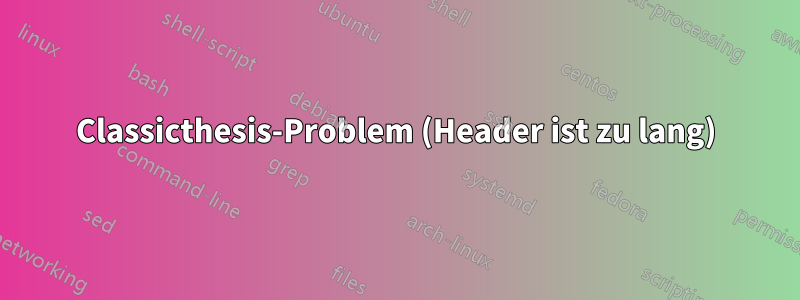 Classicthesis-Problem (Header ist zu lang)