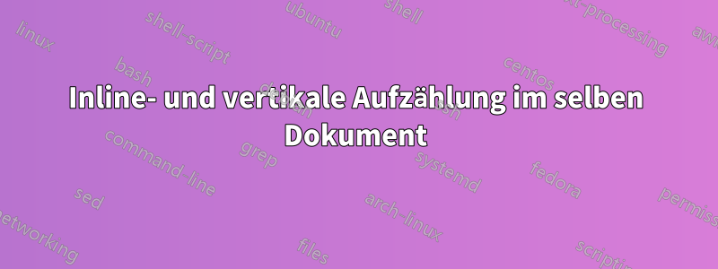 Inline- und vertikale Aufzählung im selben Dokument