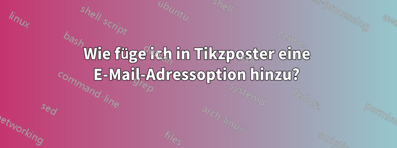 Wie füge ich in Tikzposter eine E-Mail-Adressoption hinzu?