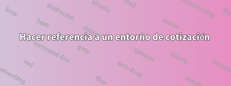 Hacer referencia a un entorno de cotización