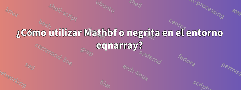 ¿Cómo utilizar Mathbf o negrita en el entorno eqnarray?