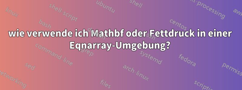 wie verwende ich Mathbf oder Fettdruck in einer Eqnarray-Umgebung?